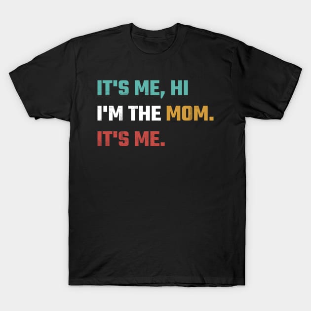 Funny Vintage Mom Its Me Hi I'm The Top Mom Its Me Women T-Shirt by samirysf